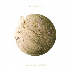 Album-art-for-Even-the-Sun-Will-Burn-by-Iska-Dhaaf