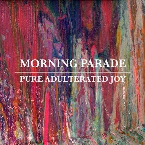 Album-art-for-Pure-Adulterated-Joy-by-Morning-Parade
