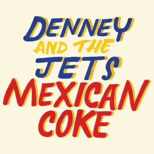 Album-art-for-Mexican-Coke-by-Denney-and-the-Jets